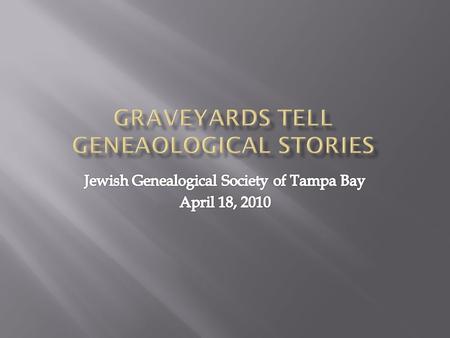  What makes a cemetery “Jewish”  The important role of Jewish burial societies and “landsmanschaft”  How to locate the cemetery where your ancestor.