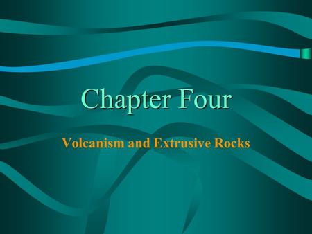 Volcanism and Extrusive Rocks