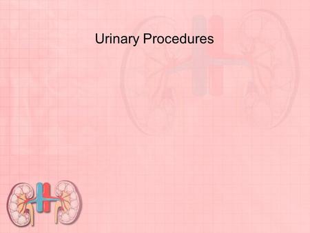 Urinary Procedures.