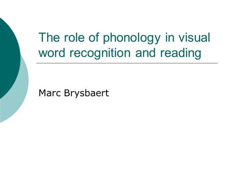 The role of phonology in visual word recognition and reading Marc Brysbaert.