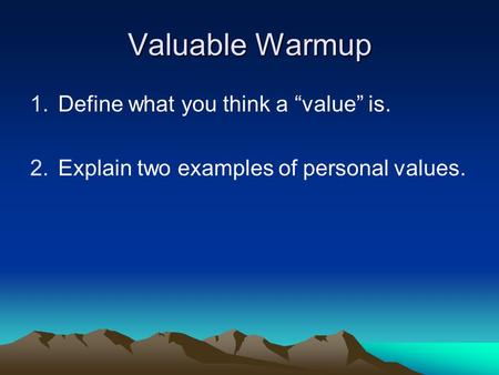 Valuable Warmup Define what you think a “value” is.