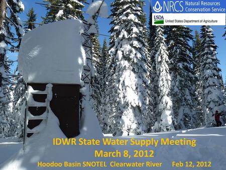 IDWR State Water Supply Meeting March 8, 2012 Hoodoo Basin SNOTEL Clearwater River Feb 12, 2012.