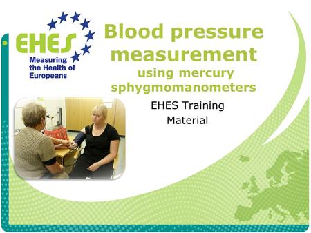 Blood pressure measurement using mercury sphygmomanometers EHES Training Material.