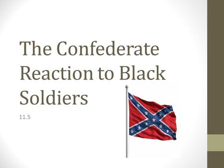 The Confederate Reaction to Black Soldiers
