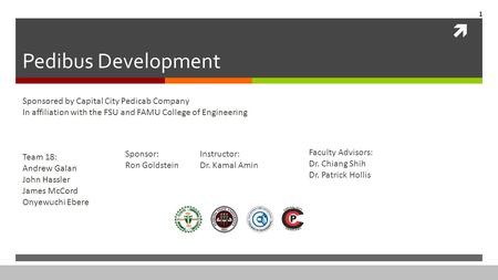  Pedibus Development Sponsored by Capital City Pedicab Company In affiliation with the FSU and FAMU College of Engineering Team 18: Andrew Galan John.