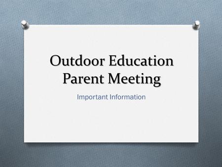 Outdoor Education Parent Meeting Important Information.