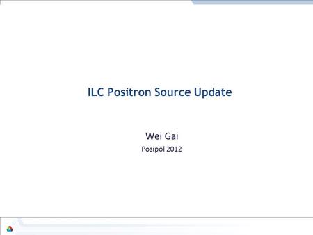 ILC Positron Source Update Wei Gai Posipol 2012. 2 ILC RDR baseline schematic (2007 IHEP meeting) Collimator OMD 150GeV e- ~147GeV e- Target TAP (~125MeV)