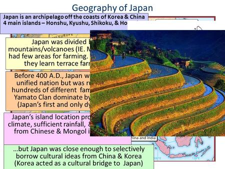 Geography of Japan Japan is an archipelago off the coasts of Korea & China 4 main islands – Honshu, Kyushu, Shikoku, & Hokkaido Japan was divided by mountains/volcanoes.