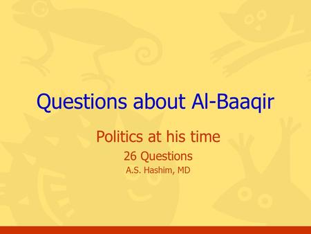 Politics at his time 26 Questions A.S. Hashim, MD Questions about Al-Baaqir.