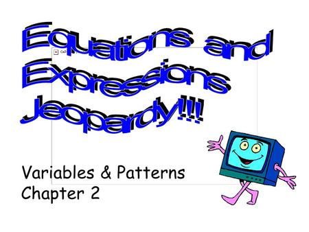 Variables & Patterns Chapter 2 500 100 200 300 100 300 200 300 200 100 200 500 300 100 400 Exponents Finding Patterns Vocabulary Solving Problems Writing.