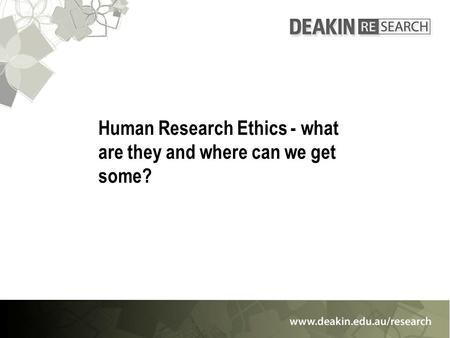 Human Research Ethics - what are they and where can we get some?