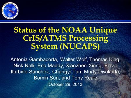 Status of the NOAA Unique CrIS/ATMS Processing System (NUCAPS) Antonia Gambacorta, Walter Wolf, Thomas King, Nick Nalli, Eric Maddy, Xiaozhen Xiong, Flavio.