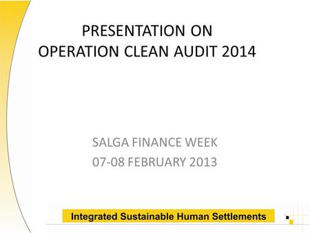 PRESENTATION ON OPERATION CLEAN AUDIT 2014 SALGA FINANCE WEEK 07-08 FEBRUARY 2013.
