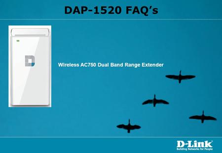 DAP-1520 FAQ’s Wireless AC750 Dual Band Range Extender.
