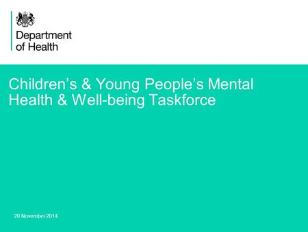 1 Children’s & Young People’s Mental Health & Well-being Taskforce 20 November 2014.