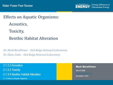 1 | Program Name or Ancillary Texteere.energy.gov Water Power Peer Review 2.1.3.2 Acoustics 2.1.3.3 Toxicity 2.1.3.4 Benthic Habitat Alteration Mark Bevelhimer.