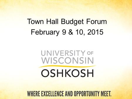 Town Hall Budget Forum February 9 & 10, 2015. Please hold questions to the end! Town Hall Budget Forum.