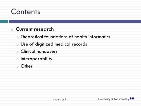 Contents o Current research o Theoretical foundations of health informatics o Use of digitized medical records o Clinical handovers o Interoperability.