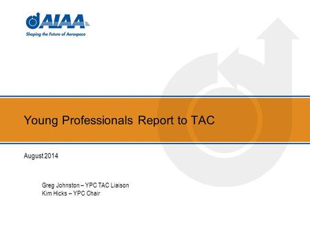 Young Professionals Report to TAC August 2014 Greg Johnston – YPC TAC Liaison Kim Hicks – YPC Chair.