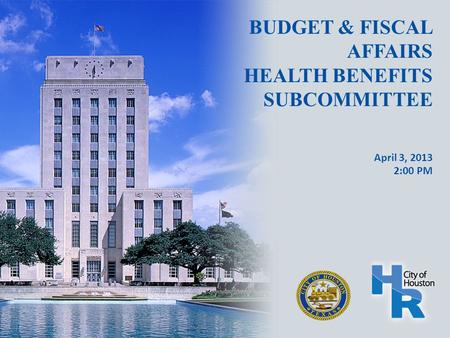 BUDGET & FISCAL AFFAIRS HEALTH BENEFITS SUBCOMMITTEE April 3, 2013 2:00 PM.