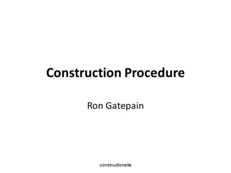 Constructionsite Construction Procedure Ron Gatepain.