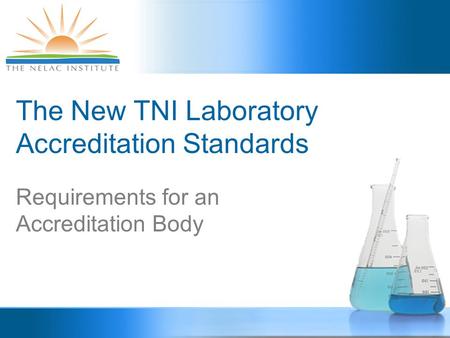 The New TNI Laboratory Accreditation Standards Requirements for an Accreditation Body.