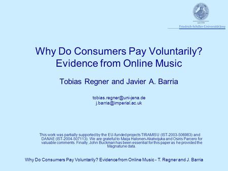 Why Do Consumers Pay Voluntarily? Evidence from Online Music - T. Regner and J. Barria Why Do Consumers Pay Voluntarily? Evidence from Online Music Tobias.