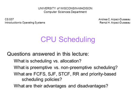 CPU Scheduling Questions answered in this lecture: What is scheduling vs. allocation? What is preemptive vs. non-preemptive scheduling? What are FCFS,
