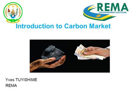 Introduction to Carbon Market Yves TUYISHIME REMA.