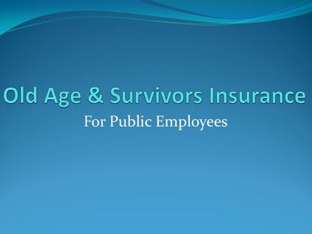 For Public Employees. Department of Retirement Systems Melanie Piccin OASI Program (360) 664-7316