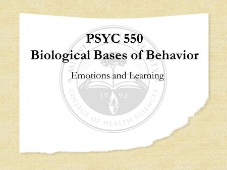 PSYC 550 Biological Bases of Behavior Emotions and Learning.