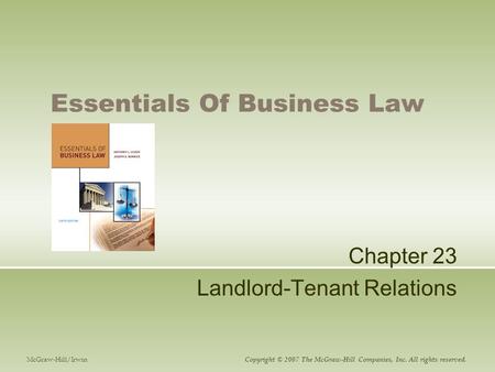 Essentials Of Business Law Chapter 23 Landlord-Tenant Relations McGraw-Hill/Irwin Copyright © 2007 The McGraw-Hill Companies, Inc. All rights reserved.