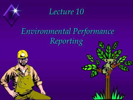 Lecture 10 Environmental Performance Reporting. The financial reporting decision u Involves disclosures about the impact of companies on the surrounding.