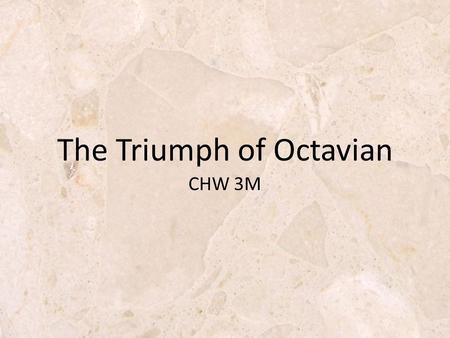 CHW 3M The Triumph of Octavian. Review (Don’t write this down) In the last lesson, you learned about how Caesar began to rebuild Rome Reduced debt (cancelled.