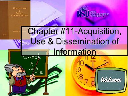Chapter #11-Acquisition, Use & Dissemination of Information.