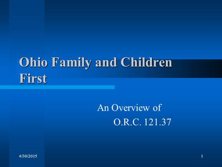 4/30/20151 Ohio Family and Children First An Overview of O.R.C. 121.37.