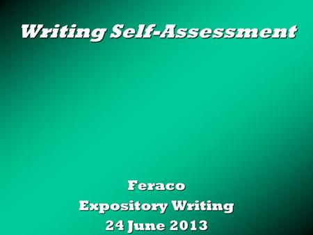 Writing Self-Assessment Feraco Expository Writing 24 June 2013.