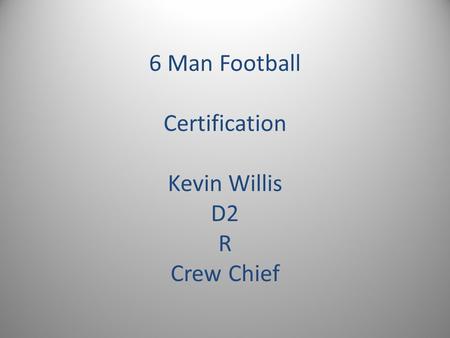 6 Man Football Certification Kevin Willis D2 R Crew Chief.