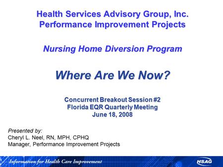 Health Services Advisory Group, Inc. Performance Improvement Projects Nursing Home Diversion Program Where Are We Now? Concurrent Breakout Session #2 Florida.