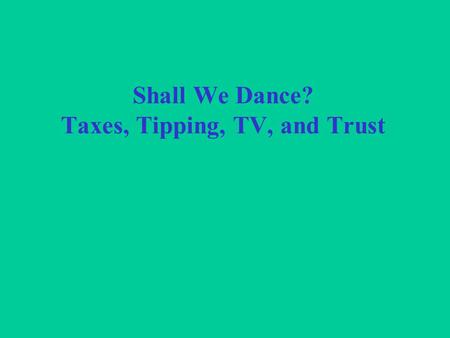 Shall We Dance? Taxes, Tipping, TV, and Trust. Coordination in a Complex World coordination problems - how best to maneuver around campus?, feed UR students?,