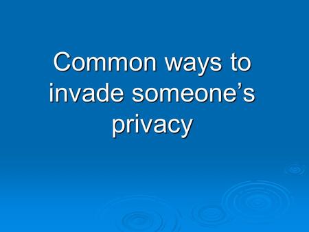 Common ways to invade someone’s privacy. Key Terms  Public Official  Persons who have substantial responsibility or control over government affairs.