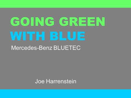 GOING GREEN WITH BLUE Mercedes-Benz BLUETEC Joe Harrenstein.