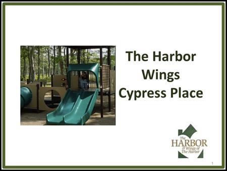 The Harbor Wings Cypress Place 1. Mission Statement To promote increased safety, well-being, self- sufficiency, and the permanent connections with caring.