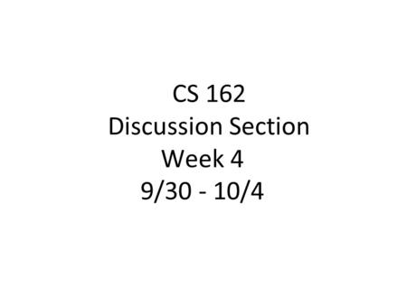 CS 162 Discussion Section Week 4 9/30 - 10/4. Today’s Section ●Project administrivia ●Quiz ●Lecture Review ●Worksheet and Discussion.
