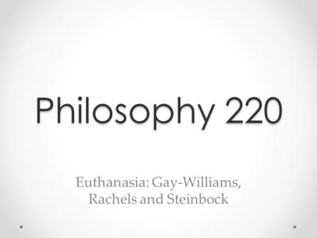 Euthanasia: Gay-Williams, Rachels and Steinbock
