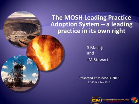 Putting South Africa First 1 The MOSH Leading Practice Adoption System – a leading practice in its own right S Malatji and JM Stewart Presented at MineSAFE.