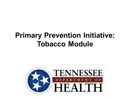 Primary Prevention Initiative: Tobacco Module