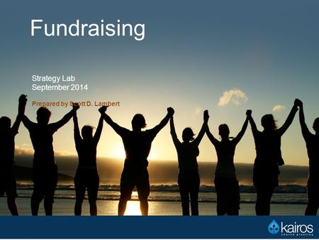 Fundraising Strategy Lab September 2014 Prepared by Scott D. Lambert.