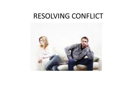RESOLVING CONFLICT. Conflict as Opportunity Old Ways Conflict Resolution New Ways Baby Steps Create Movement in Right Direction Adapted from Melamed.