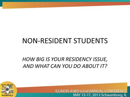 NON-RESIDENT STUDENTS HOW BIG IS YOUR RESIDENCY ISSUE, AND WHAT CAN YOU DO ABOUT IT?